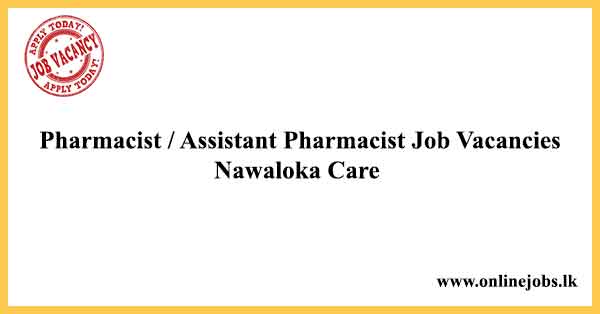 Pharmacist / Assistant Pharmacist Job Vacancies Nawaloka Care